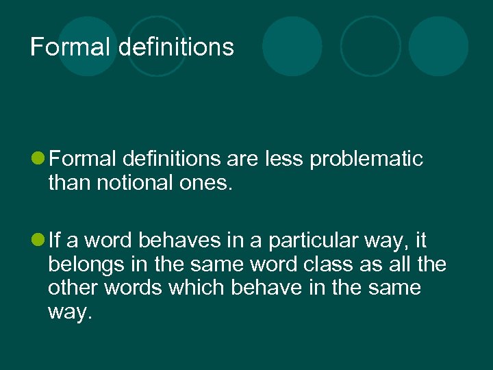 Formal definitions l Formal definitions are less problematic than notional ones. l If a