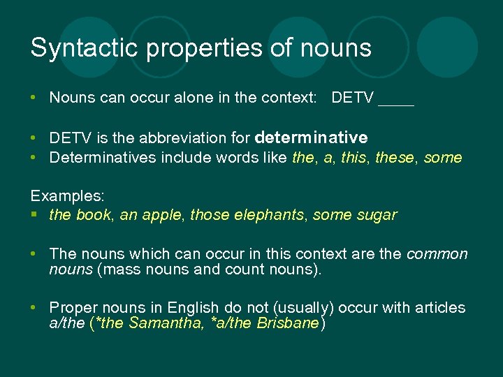 Syntactic properties of nouns • Nouns can occur alone in the context: DETV ____