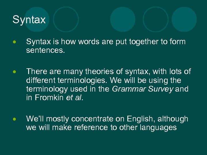 Syntax is how words are put together to form sentences. There are many theories