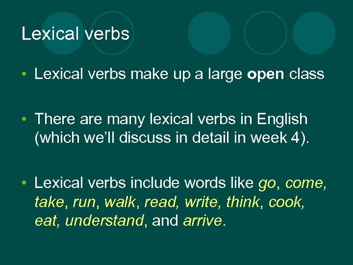 Lexical verbs • Lexical verbs make up a large open class • There are