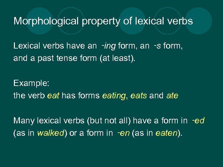 Morphological property of lexical verbs Lexical verbs have an ‑ing form, an ‑s form,