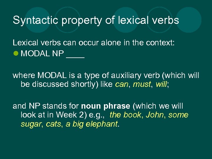 Syntactic property of lexical verbs Lexical verbs can occur alone in the context: l