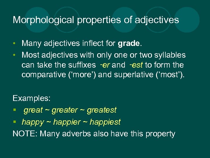 Morphological properties of adjectives • Many adjectives inflect for grade. • Most adjectives with