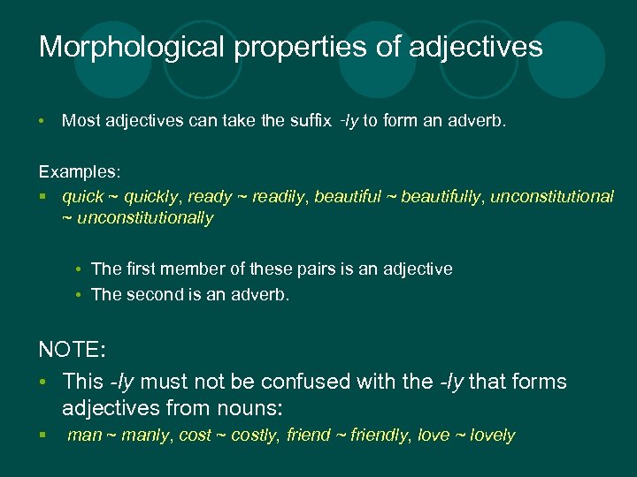 Morphological properties of adjectives • Most adjectives can take the suffix ‑ly to form