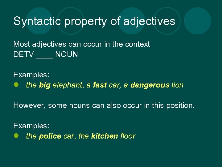 Syntactic property of adjectives Most adjectives can occur in the context DETV ____ NOUN