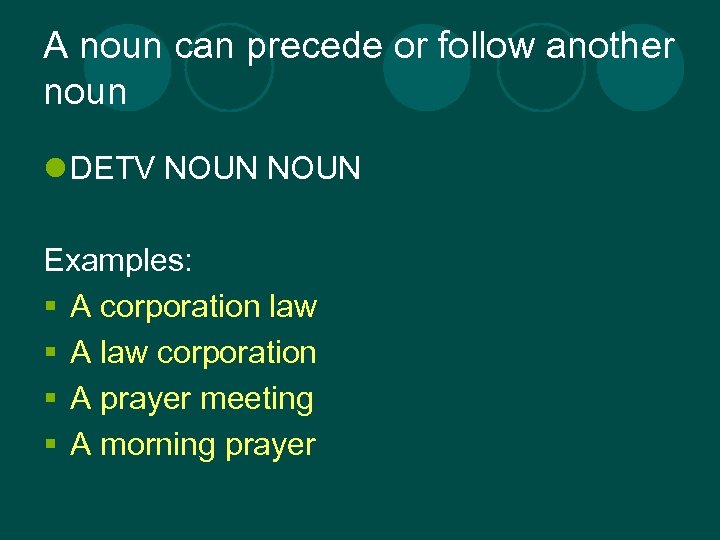 A noun can precede or follow another noun l DETV NOUN Examples: § A