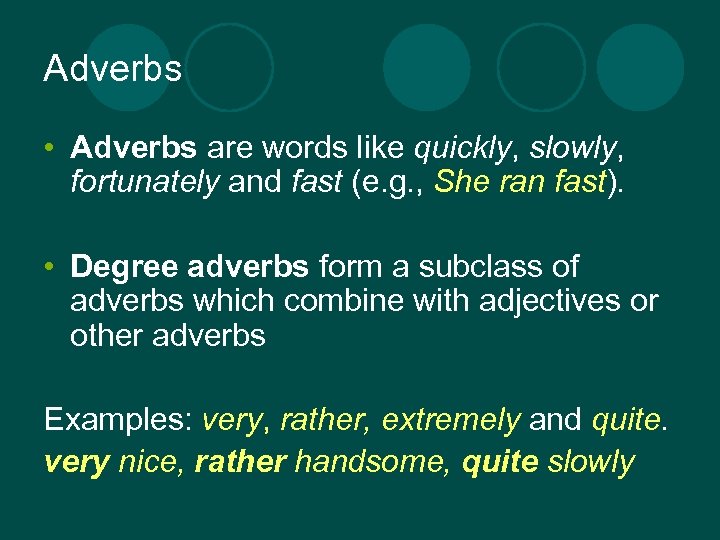 Adverbs • Adverbs are words like quickly, slowly, fortunately and fast (e. g. ,