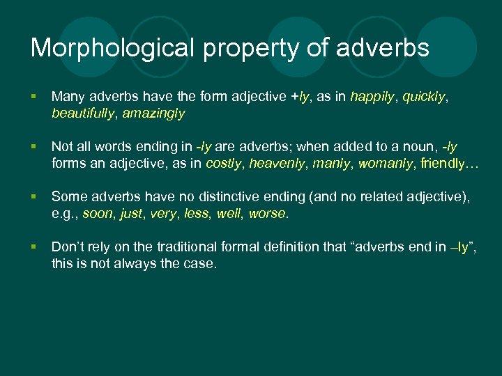 Morphological property of adverbs § Many adverbs have the form adjective +ly, as in