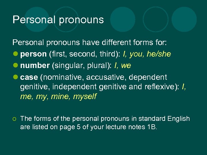 Personal pronouns have different forms for: l person (first, second, third): I, you, he/she