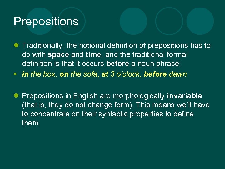 Prepositions l Traditionally, the notional definition of prepositions has to do with space and