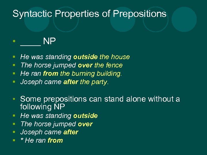 Syntactic Properties of Prepositions • ____ NP § § He was standing outside the