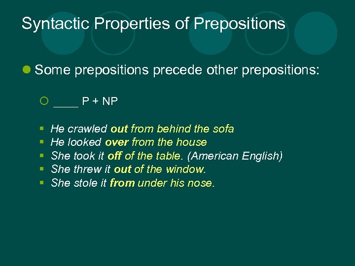 Syntactic Properties of Prepositions l Some prepositions precede other prepositions: ¡ ____ P +