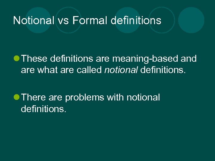 Notional vs Formal definitions l These definitions are meaning-based and are what are called