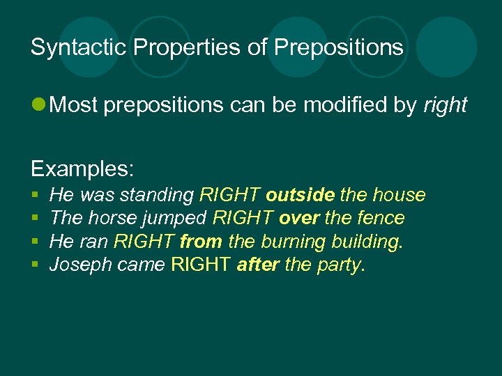 Syntactic Properties of Prepositions l Most prepositions can be modified by right Examples: §