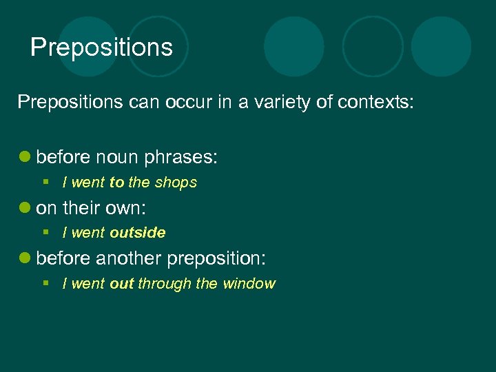 Prepositions can occur in a variety of contexts: l before noun phrases: § I