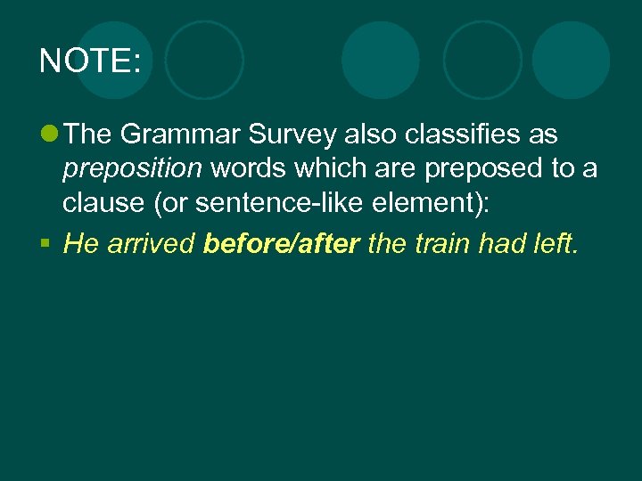 NOTE: l The Grammar Survey also classifies as preposition words which are preposed to