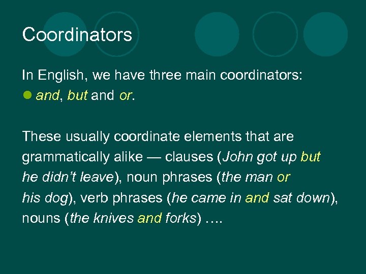 Coordinators In English, we have three main coordinators: l and, but and or. These