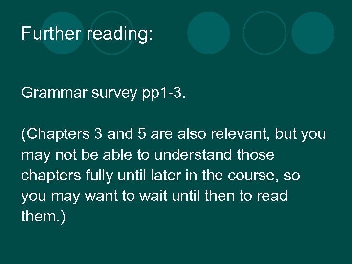 Further reading: Grammar survey pp 1 -3. (Chapters 3 and 5 are also relevant,