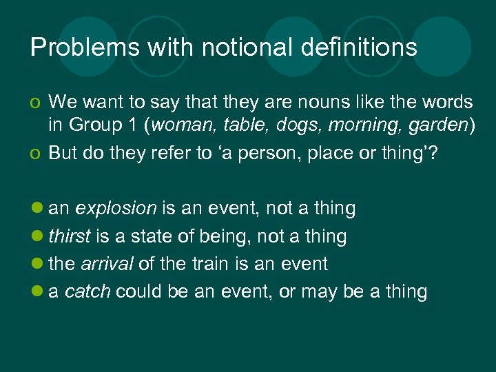 Problems with notional definitions o We want to say that they are nouns like