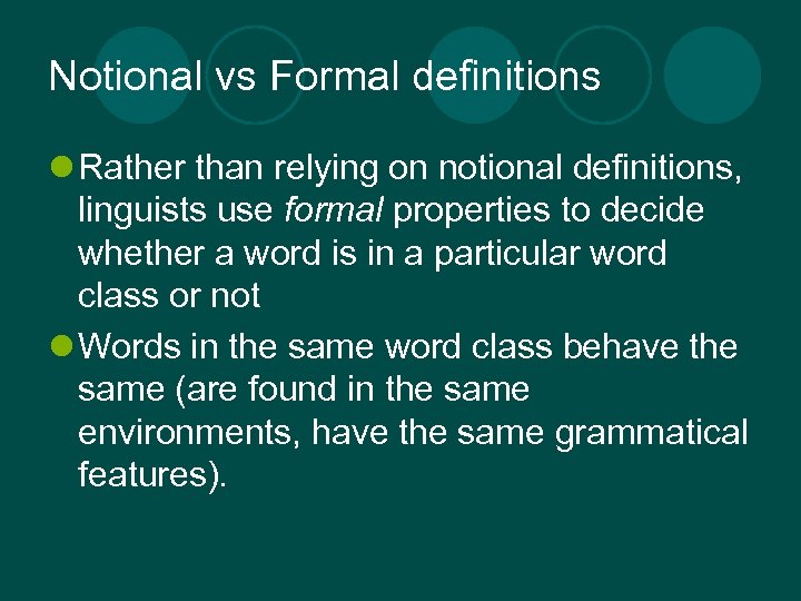 Notional vs Formal definitions l Rather than relying on notional definitions, linguists use formal