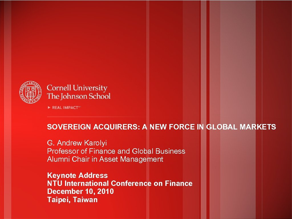 SOVEREIGN ACQUIRERS: A NEW FORCE IN GLOBAL MARKETS G. Andrew Karolyi Professor of Finance