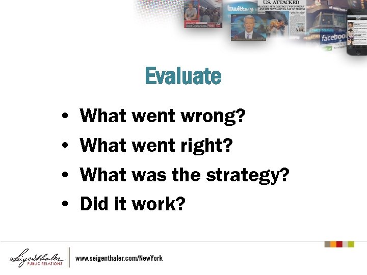 Evaluate • • What went wrong? What went right? What was the strategy? Did