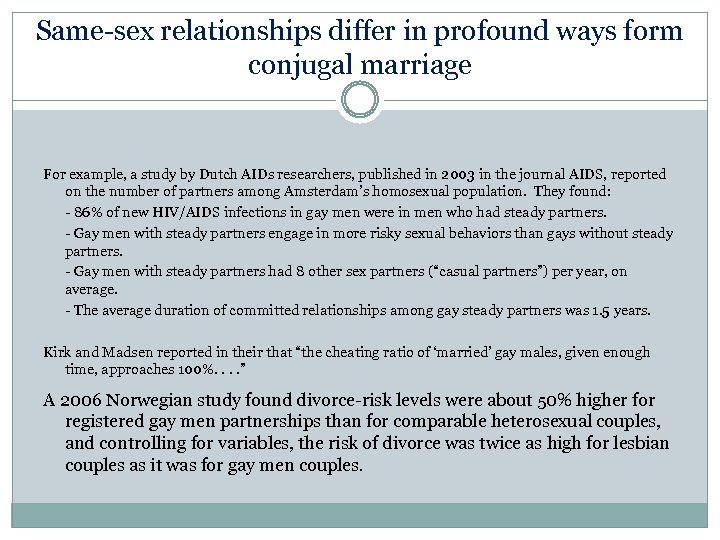 Same-sex relationships differ in profound ways form conjugal marriage For example, a study by