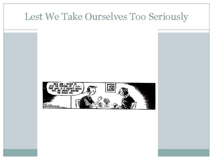 Lest We Take Ourselves Too Seriously 