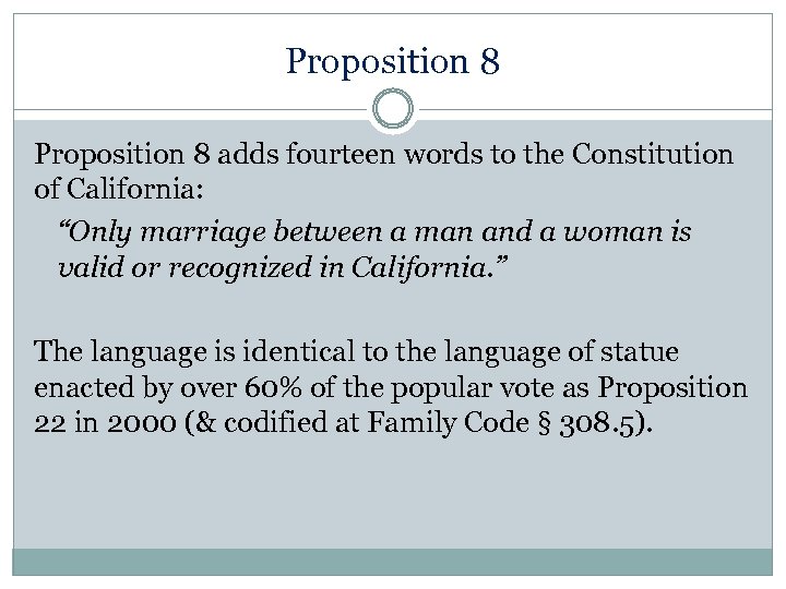 Proposition 8 adds fourteen words to the Constitution of California: “Only marriage between a