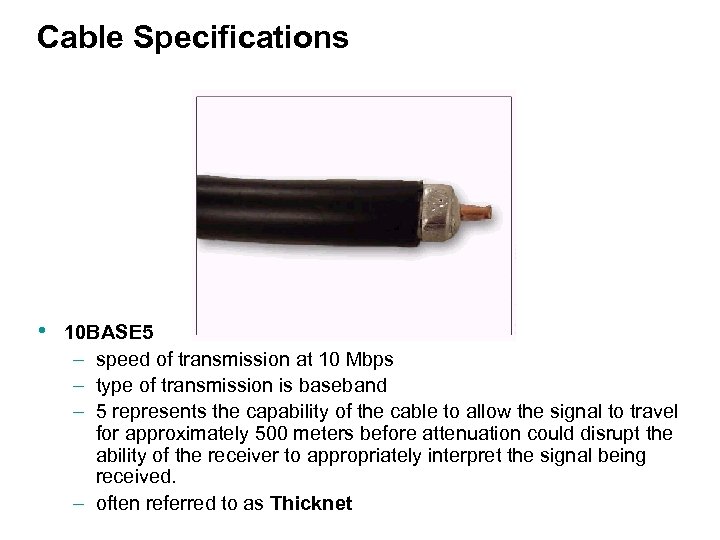 Cable Specifications • 10 BASE 5 – speed of transmission at 10 Mbps –