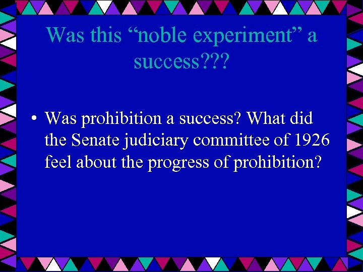 Was this “noble experiment” a success? ? ? • Was prohibition a success? What