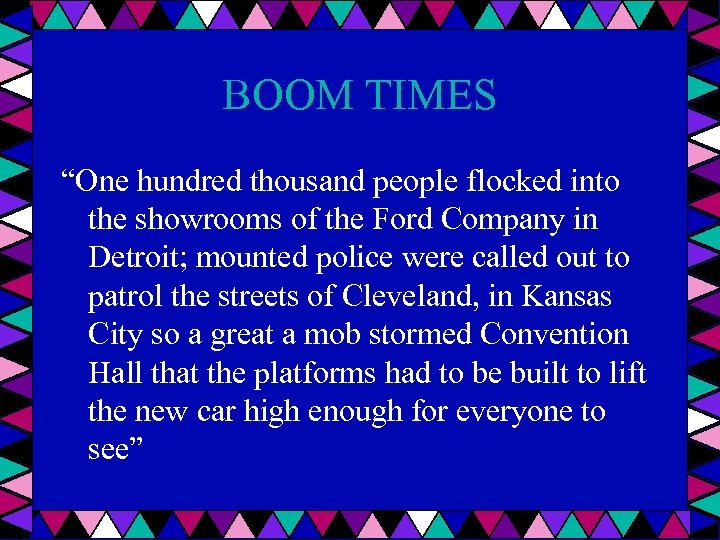 BOOM TIMES “One hundred thousand people flocked into the showrooms of the Ford Company