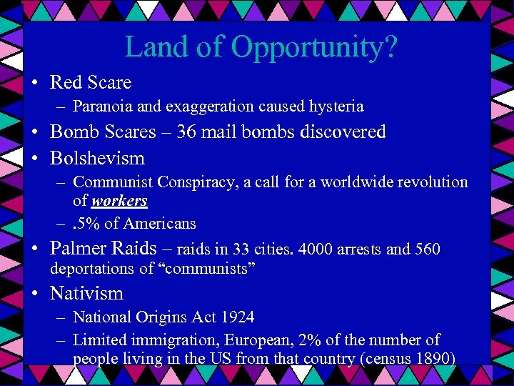 Land of Opportunity? • Red Scare – Paranoia and exaggeration caused hysteria • Bomb