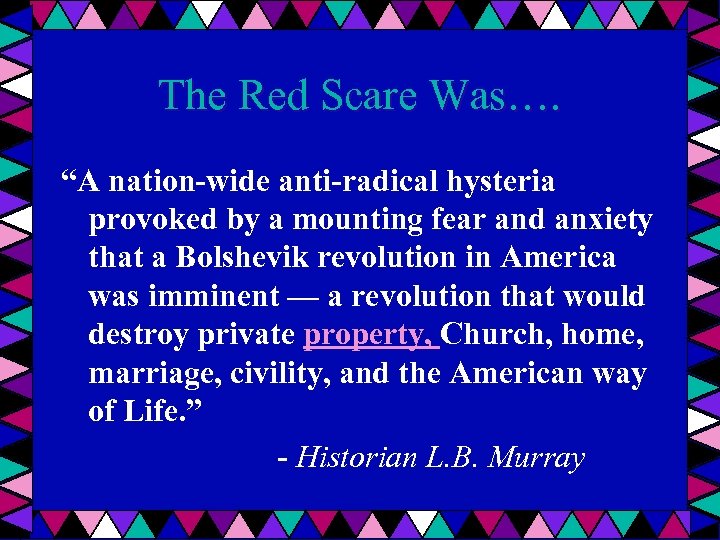 The Red Scare Was…. “A nation-wide anti-radical hysteria provoked by a mounting fear and