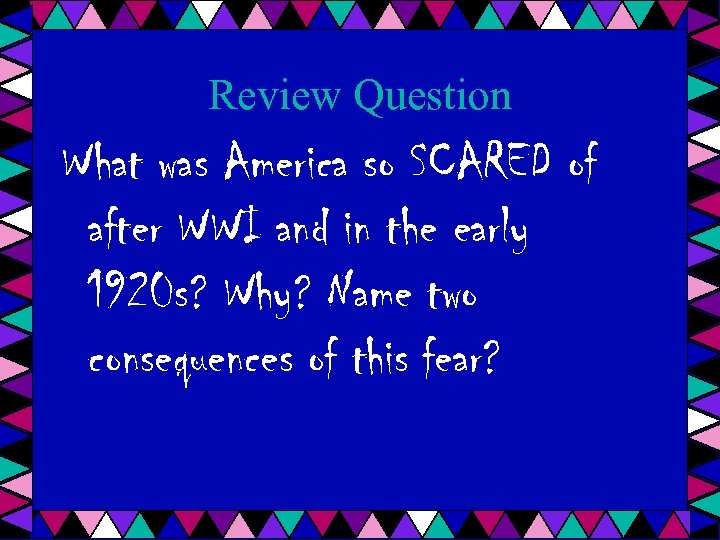 Review Question What was America so SCARED of after WWI and in the early