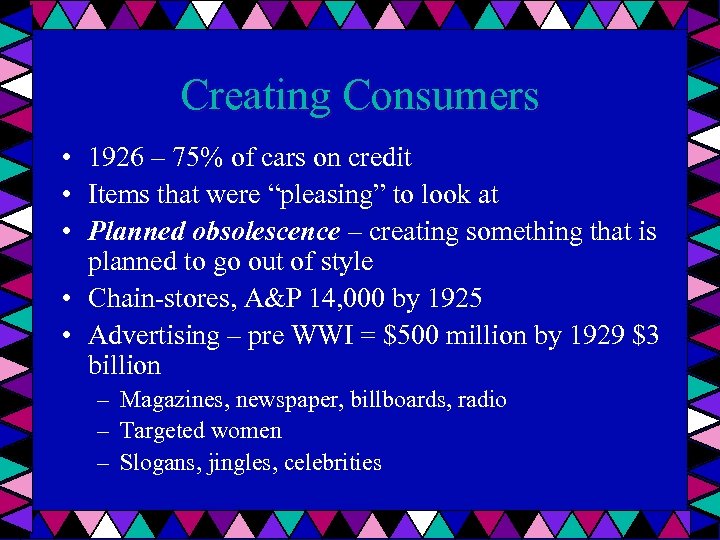 Creating Consumers • 1926 – 75% of cars on credit • Items that were