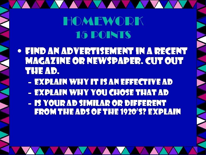 HOMEWORK 15 POINTS • FIND AN ADVERTISEMENT IN A RECENT MAGAZINE OR NEWSPAPER. CUT