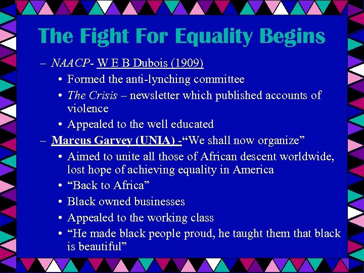 The Fight For Equality Begins – NAACP- W E B Dubois (1909) • Formed