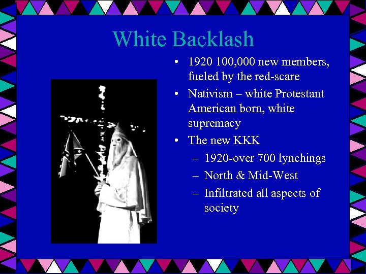White Backlash • 1920 100, 000 new members, fueled by the red-scare • Nativism