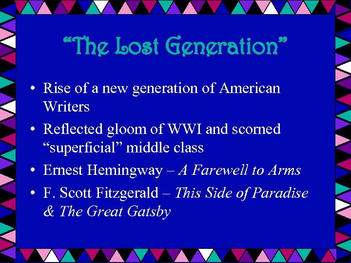“The Lost Generation” • Rise of a new generation of American Writers • Reflected