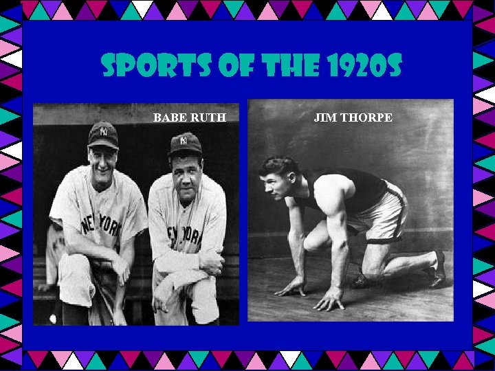 Sports of the 1920 s BABE RUTH JIM THORPE 