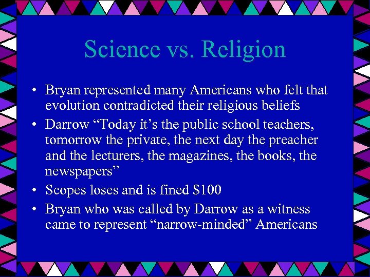 Science vs. Religion • Bryan represented many Americans who felt that evolution contradicted their