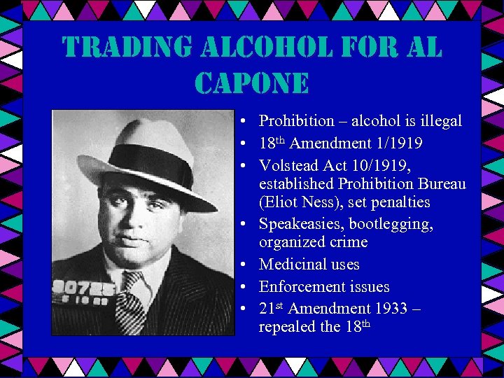 Trading alcohol for al capone • Prohibition – alcohol is illegal • 18 th