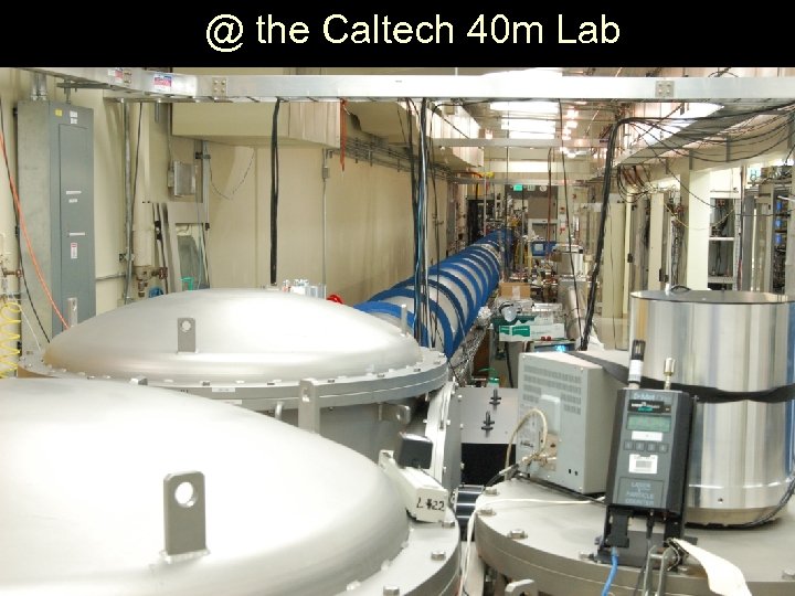 @ the Caltech 40 m Lab LIGO – G 070055 -00 -R 
