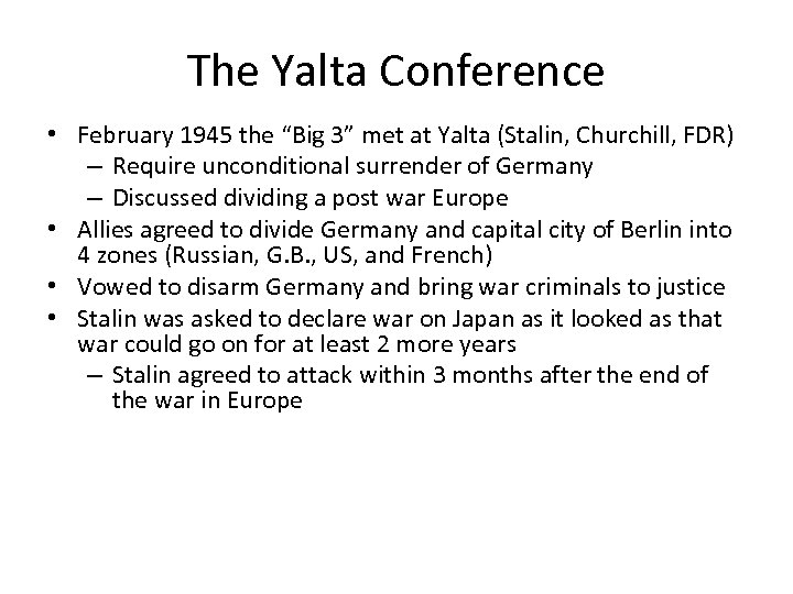 The Yalta Conference • February 1945 the “Big 3” met at Yalta (Stalin, Churchill,