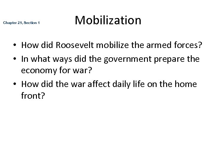 Chapter 25, Section 1 Mobilization • How did Roosevelt mobilize the armed forces? •