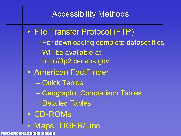 Accessibility Methods • File Transfer Protocol (FTP) – For downloading complete dataset files –