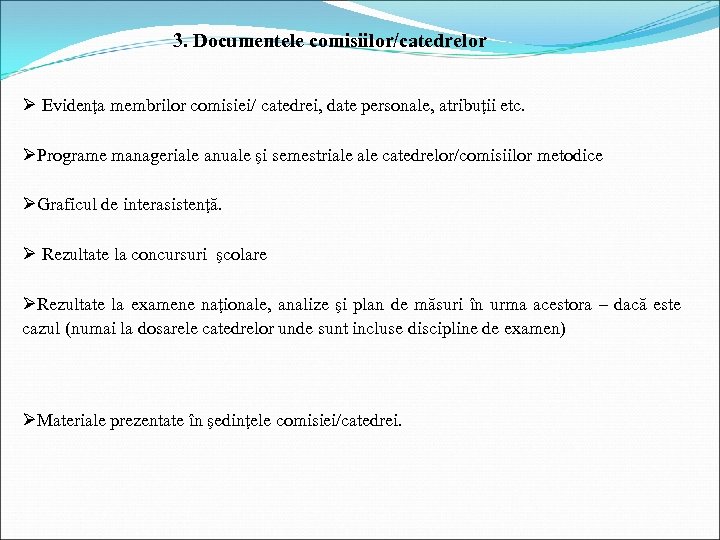 3. Documentele comisiilor/catedrelor Ø Evidenţa membrilor comisiei/ catedrei, date personale, atribuţii etc. ØPrograme manageriale