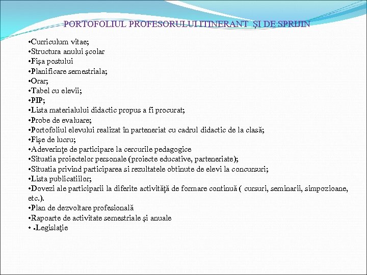  PORTOFOLIUL PROFESORULUI ITINERANT ȘI DE SPRIJIN • Curriculum vitae; • Structura anului şcolar