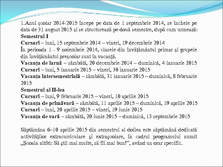 1. Anul şcolar 2014 -2015 începe pe data de 1 septembrie 2014, se încheie